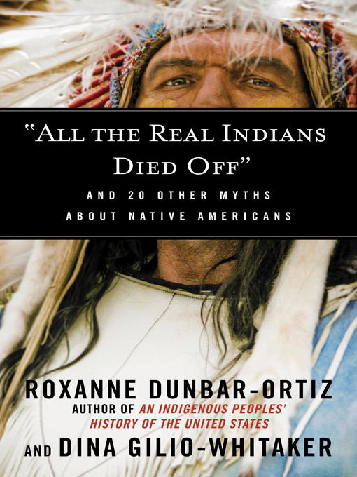 Title details for "All the Real Indians Died Off" by Roxanne Dunbar-Ortiz - Wait list